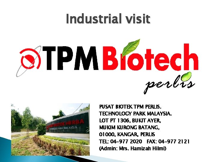 Industrial visit PUSAT BIOTEK TPM PERLIS. TECHNOLOGY PARK MALAYSIA. LOT PT 1306, BUKIT AYER,