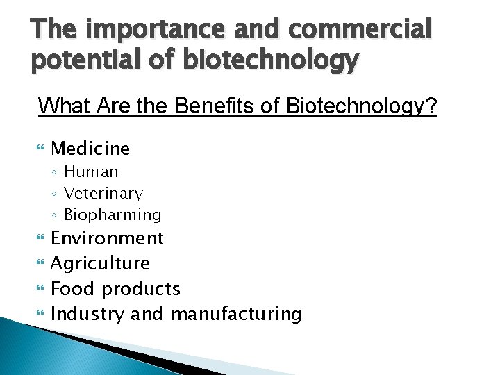 The importance and commercial potential of biotechnology What Are the Benefits of Biotechnology? Medicine