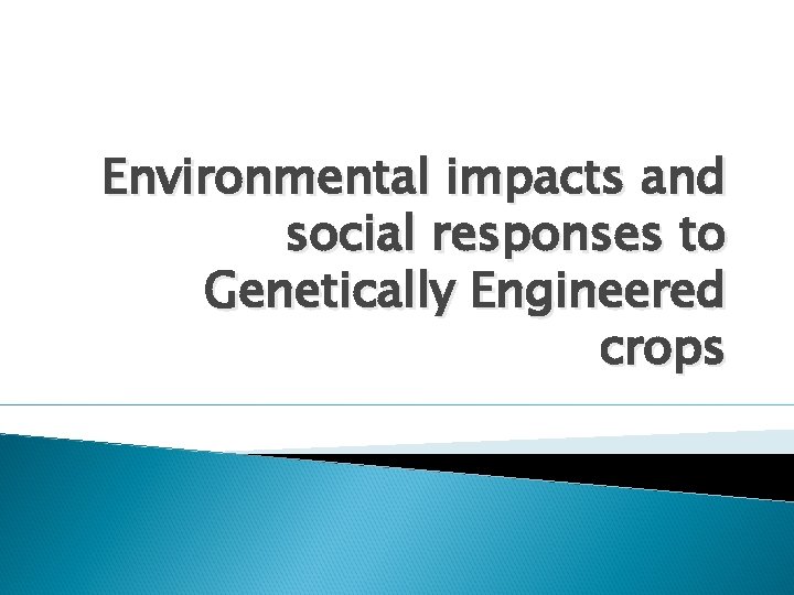 Environmental impacts and social responses to Genetically Engineered crops 