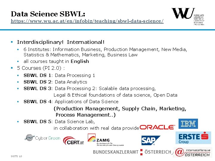Data Science SBWL: https: //www. wu. ac. at/en/infobiz/teaching/sbwl-data-science/ § Interdisciplinary! International! § 6 Institutes: