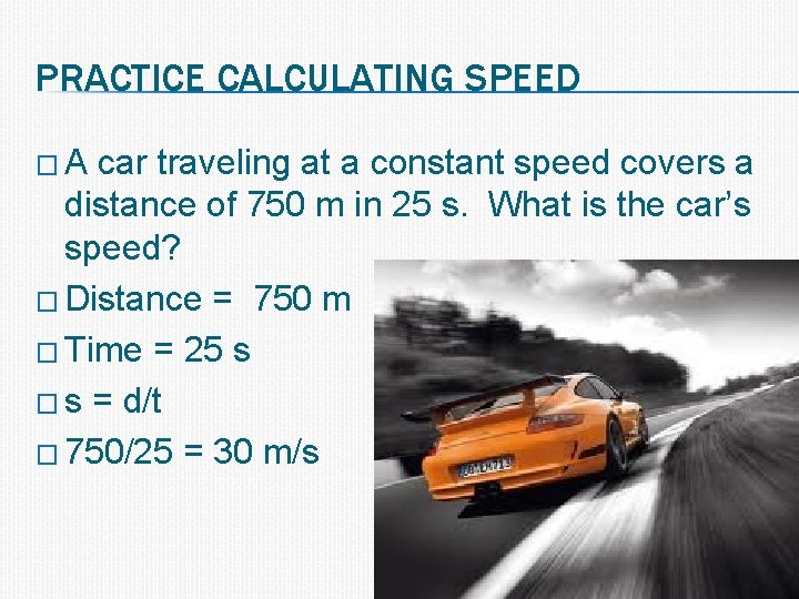 PRACTICE CALCULATING SPEED �A car traveling at a constant speed covers a distance of