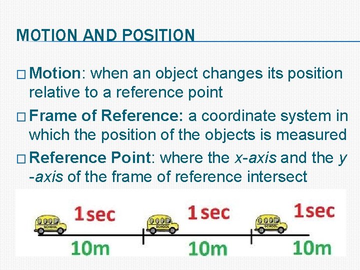 MOTION AND POSITION � Motion: when an object changes its position relative to a