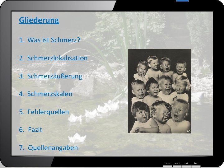 Gliederung 1. Was ist Schmerz? 2. Schmerzlokalisation 3. Schmerzäußerung 4. Schmerzskalen 5. Fehlerquellen 6.