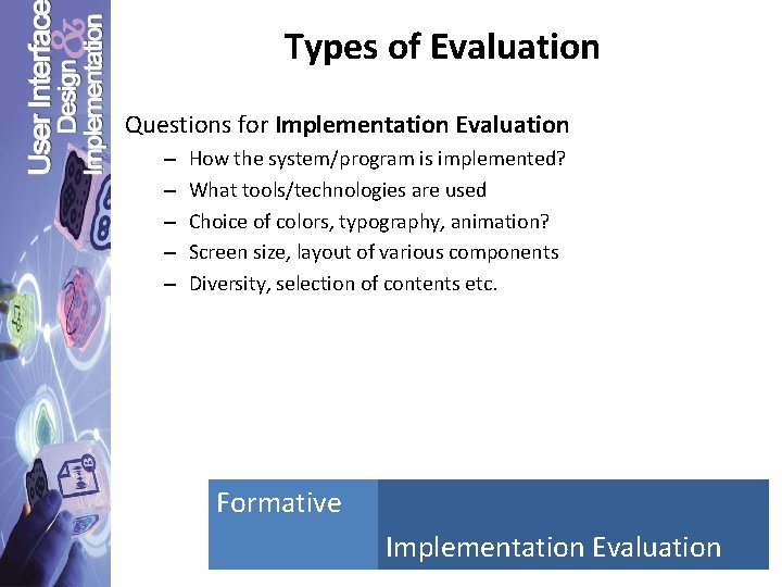 Types of Evaluation Questions for Implementation Evaluation – – – How the system/program is