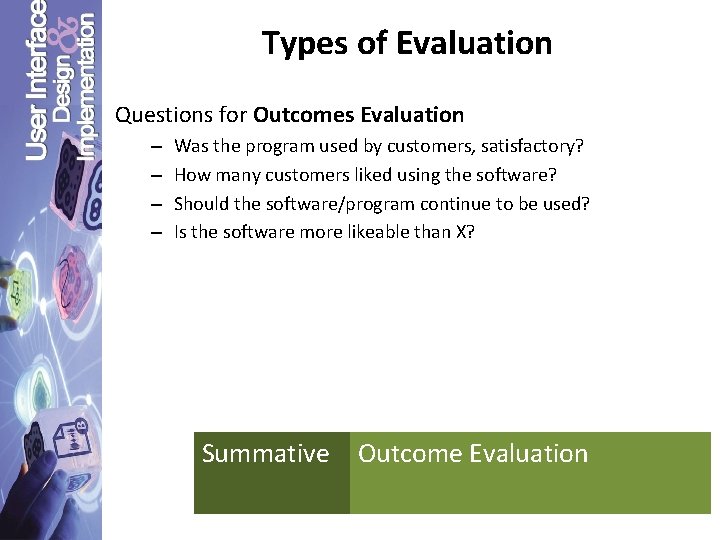 Types of Evaluation Questions for Outcomes Evaluation – – Was the program used by