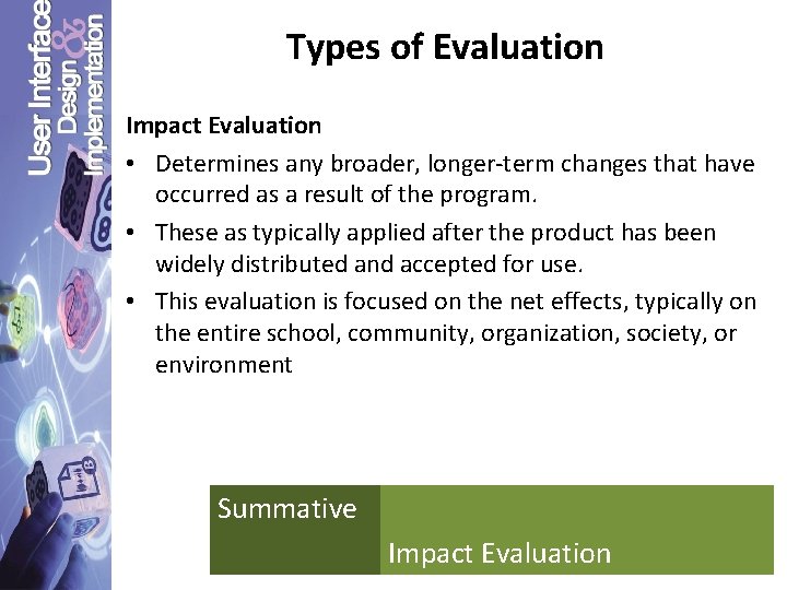 Types of Evaluation Impact Evaluation • Determines any broader, longer-term changes that have occurred