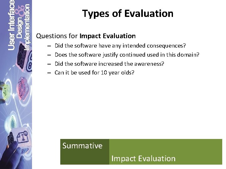 Types of Evaluation Questions for Impact Evaluation – – Did the software have any
