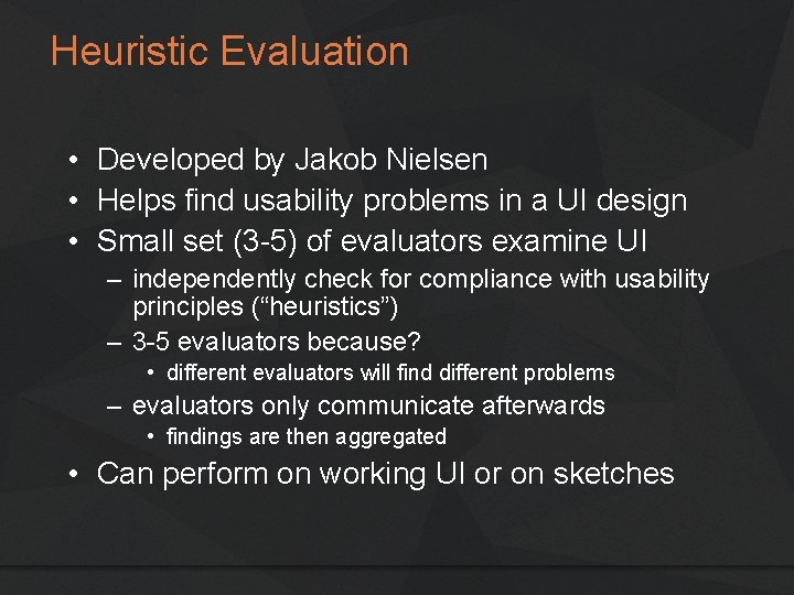 Heuristic Evaluation • Developed by Jakob Nielsen • Helps find usability problems in a