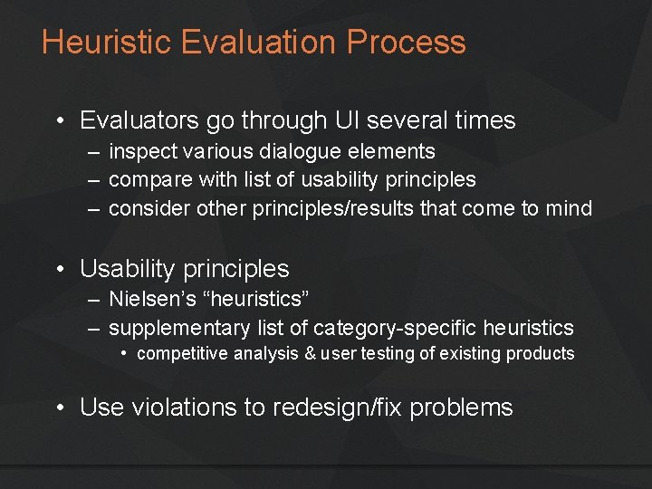 Heuristic Evaluation Process • Evaluators go through UI several times – inspect various dialogue