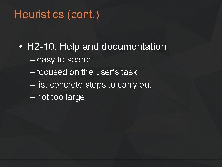 Heuristics (cont. ) • H 2 -10: Help and documentation – easy to search