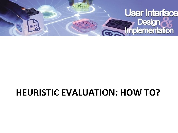 HEURISTIC EVALUATION: HOW TO? 