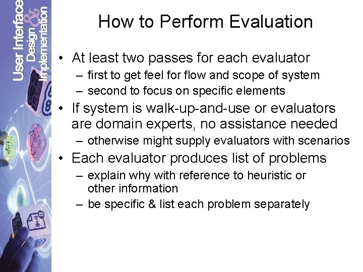 How to Perform Evaluation • At least two passes for each evaluator – first