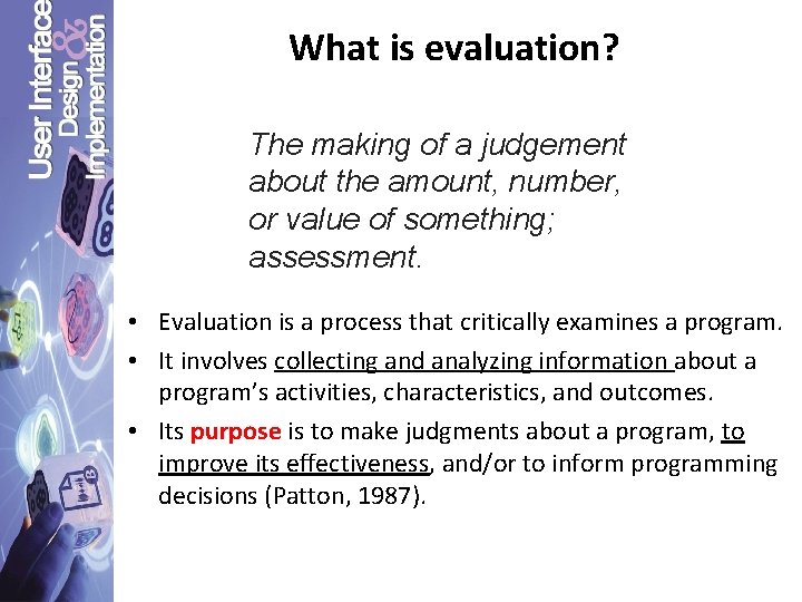 What is evaluation? The making of a judgement about the amount, number, or value