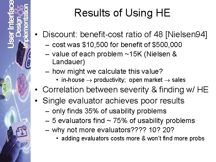 Results of Using HE • Discount: benefit-cost ratio of 48 [Nielsen 94] – cost