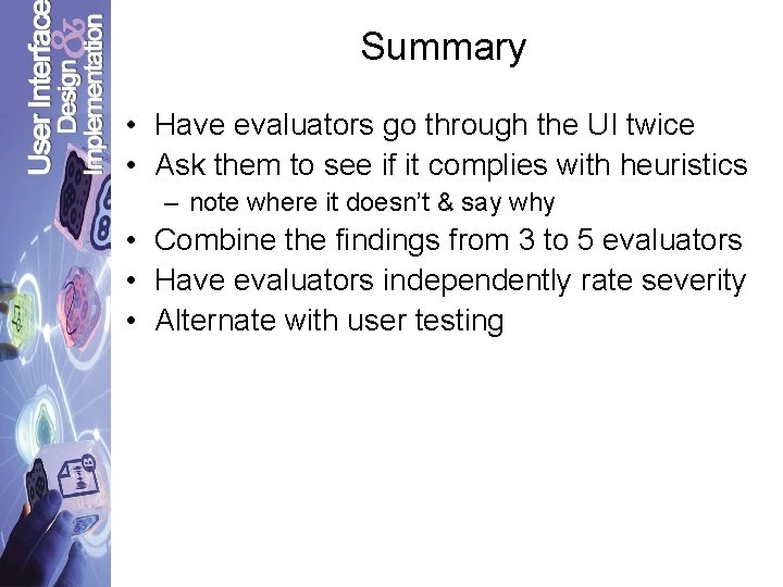 Summary • Have evaluators go through the UI twice • Ask them to see