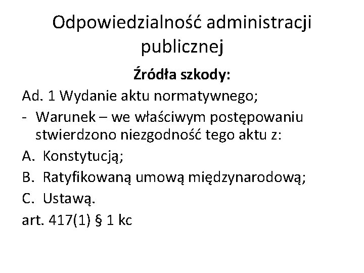 Odpowiedzialność administracji publicznej Źródła szkody: Ad. 1 Wydanie aktu normatywnego; - Warunek – we