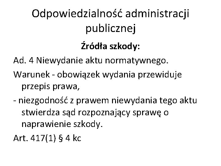 Odpowiedzialność administracji publicznej Źródła szkody: Ad. 4 Niewydanie aktu normatywnego. Warunek - obowiązek wydania