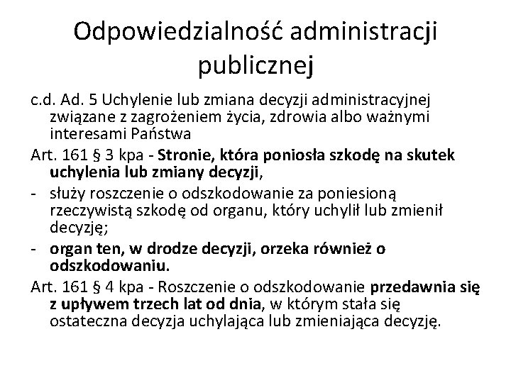 Odpowiedzialność administracji publicznej c. d. Ad. 5 Uchylenie lub zmiana decyzji administracyjnej związane z