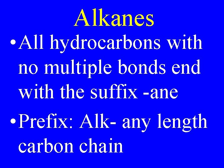 Alkanes • All hydrocarbons with no multiple bonds end with the suffix -ane •