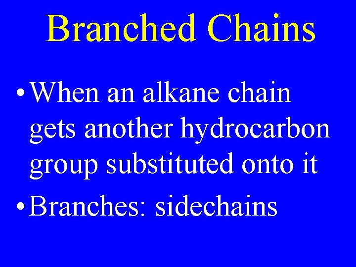 Branched Chains • When an alkane chain gets another hydrocarbon group substituted onto it