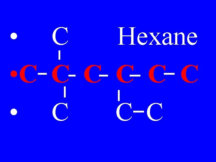  • C Hexane • C C C 
