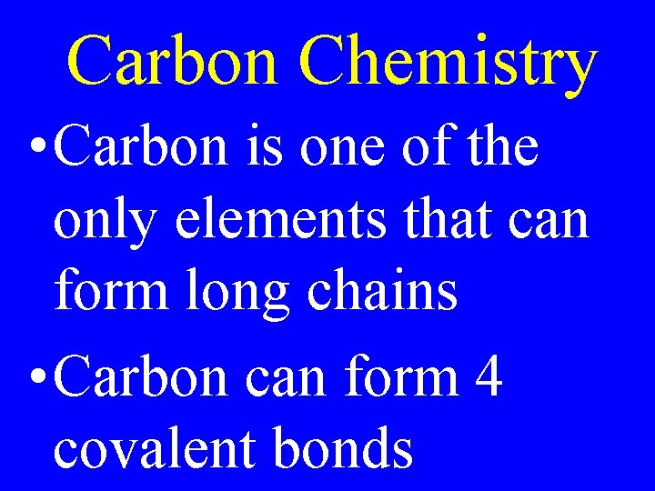 Carbon Chemistry • Carbon is one of the only elements that can form long