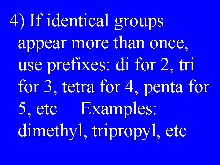 4) If identical groups appear more than once, use prefixes: di for 2, tri