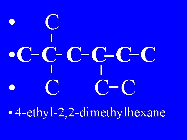  • C C C C • 4 -ethyl-2, 2 -dimethylhexane 