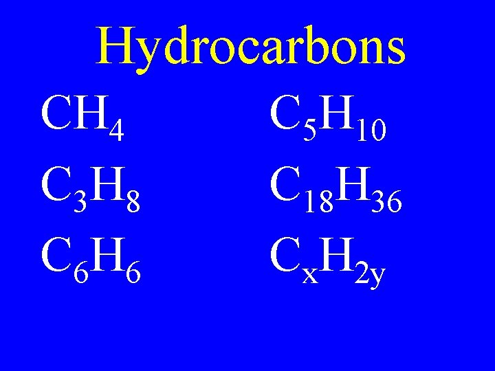 Hydrocarbons CH 4 C 3 H 8 C 6 H 6 C 5 H