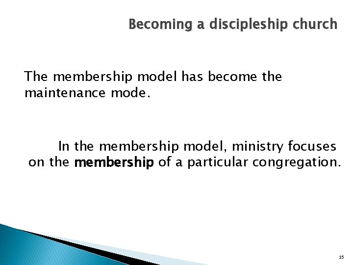 Becoming a discipleship church The membership model has become the maintenance mode. In the