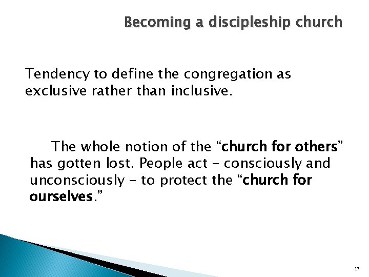 Becoming a discipleship church Tendency to define the congregation as exclusive rather than inclusive.