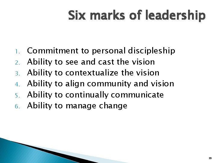 Six marks of leadership 1. 2. 3. 4. 5. 6. Commitment to personal discipleship