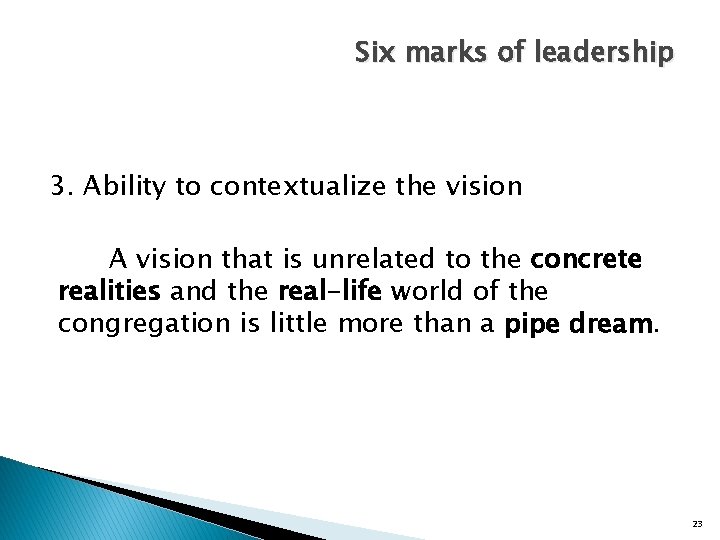 Six marks of leadership 3. Ability to contextualize the vision A vision that is