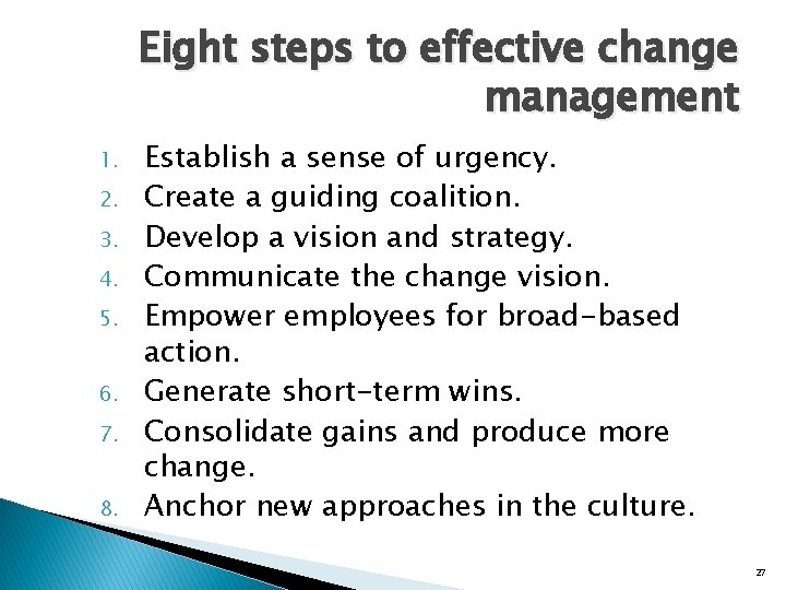 Eight steps to effective change management 1. 2. 3. 4. 5. 6. 7. 8.