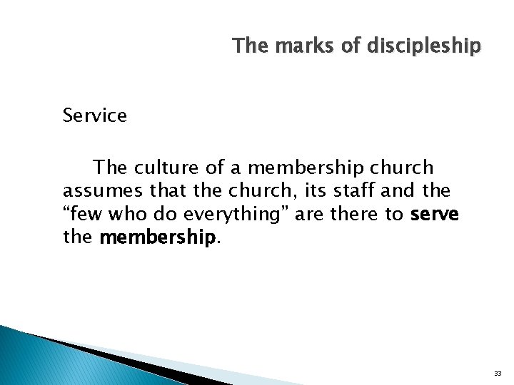 The marks of discipleship Service The culture of a membership church assumes that the