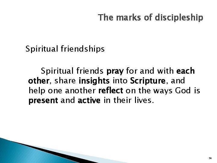 The marks of discipleship Spiritual friendships Spiritual friends pray for and with each other,