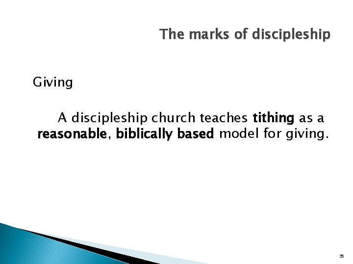 The marks of discipleship Giving A discipleship church teaches tithing as a reasonable, biblically