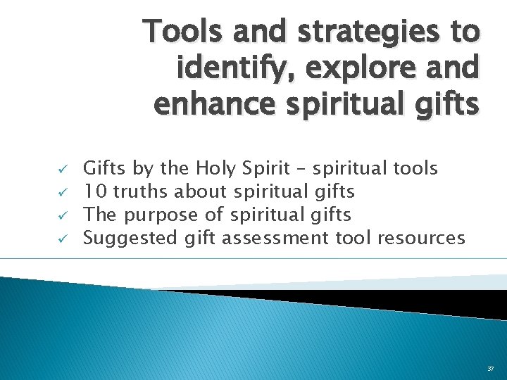 Tools and strategies to identify, explore and enhance spiritual gifts ü ü Gifts by