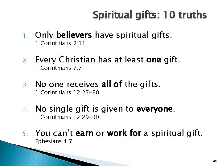 Spiritual gifts: 10 truths 1. Only believers have spiritual gifts. 2. Every Christian has