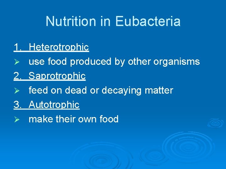 Nutrition in Eubacteria 1. Heterotrophic Ø use food produced by other organisms 2. Saprotrophic