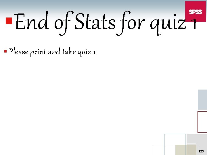 §End of Stats for quiz 1 § Please print and take quiz 1 123