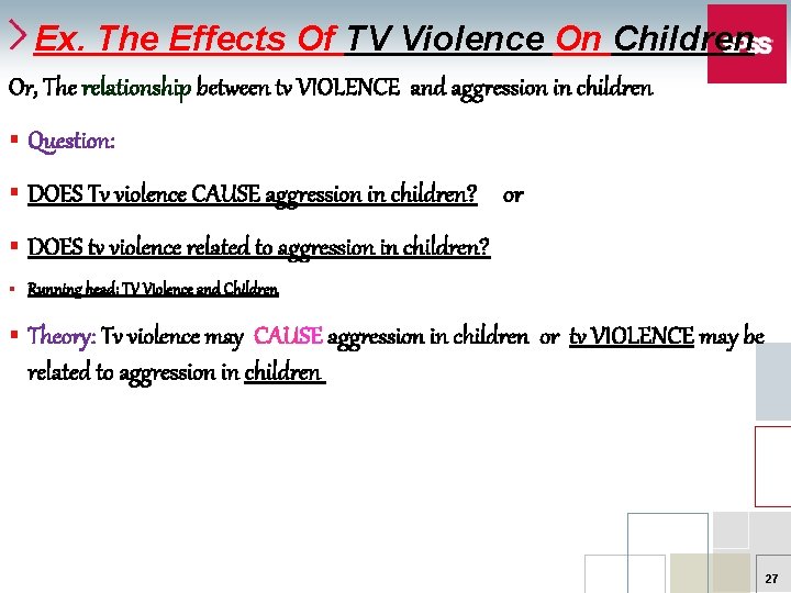 Ex. The Effects Of TV Violence On Children Or, The relationship between tv VIOLENCE