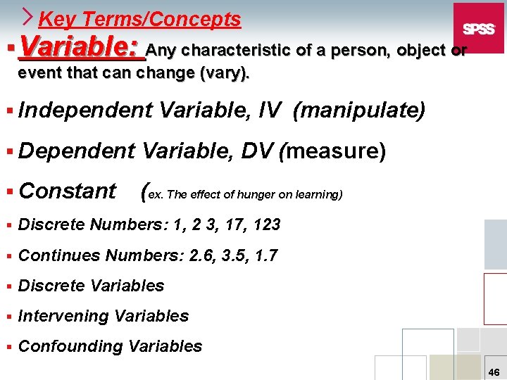 Key Terms/Concepts § Variable: Any characteristic of a person, object or event that can