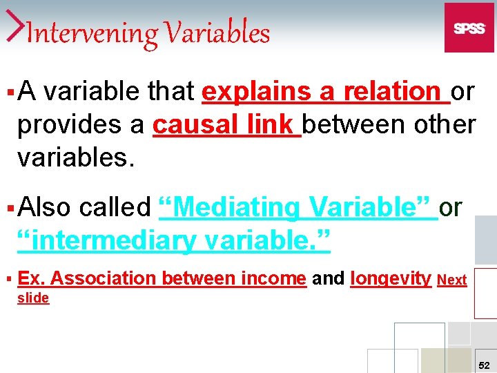 Intervening Variables § A variable that explains a relation or provides a causal link