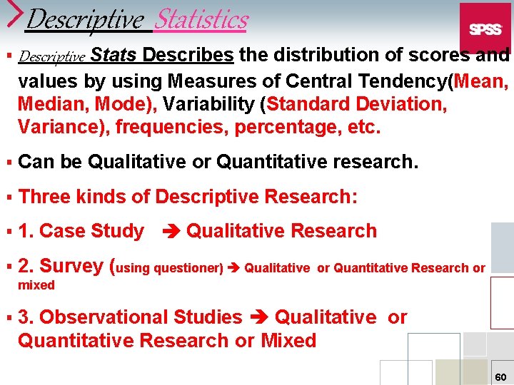 Descriptive Statistics § Descriptive Stats Describes the distribution of scores and values by using