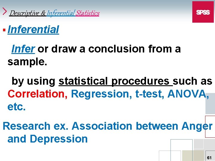 Descriptive & Inferential Statistics § Inferential Infer or draw a conclusion from a sample.