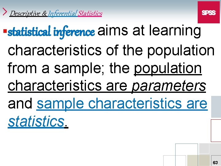 Descriptive & Inferential Statistics §statistical inference aims at learning characteristics of the population from