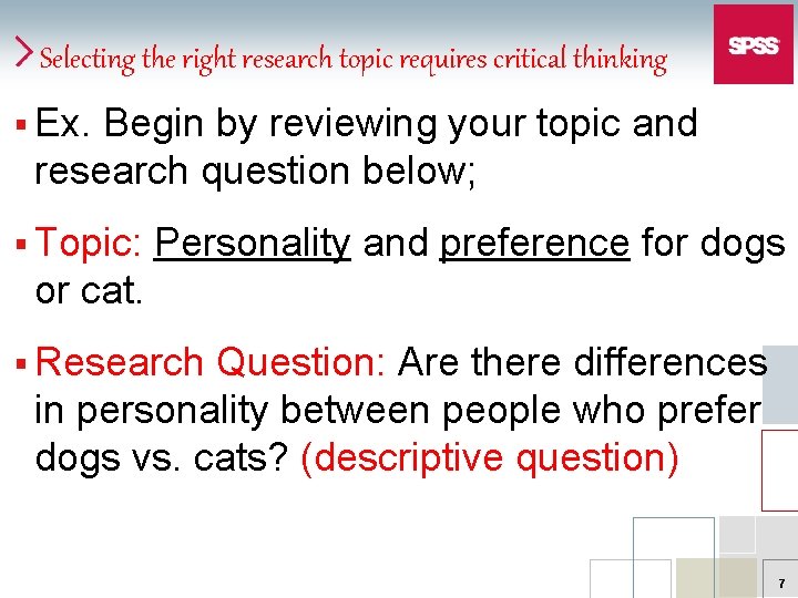 Selecting the right research topic requires critical thinking § Ex. Begin by reviewing your