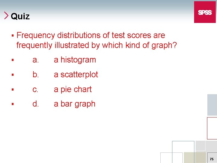 Quiz § Frequency distributions of test scores are frequently illustrated by which kind of