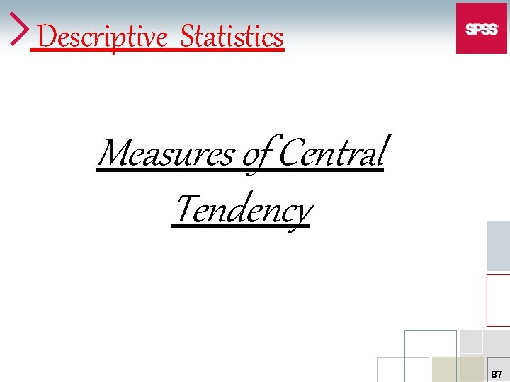 Descriptive Statistics Measures of Central Tendency 87 